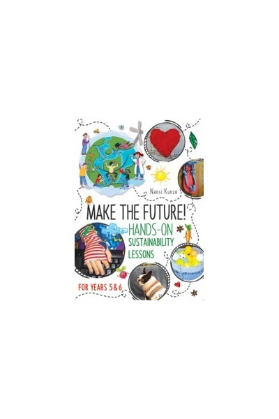 Make the Future! Hands-On Sustainability Lessons For Year 5-6