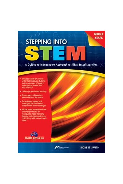 Stepping into STEM: A Guide-to-Independent Approach to STEM-Based Learning - Middle Years