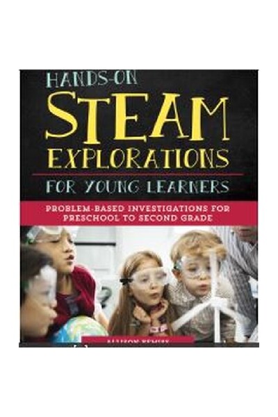 Hands-On Steam Explorations For Young Learners - Problem Based Investigations For Preschool to Second Grade