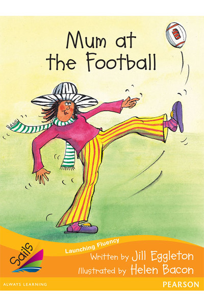 Sails - Additional Fluency (Orange):Mum at the Football (Reading Level 16 / F&P Level I)