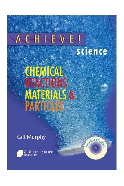 Achieve! Science - Chemical Reactions, Materials & Particles