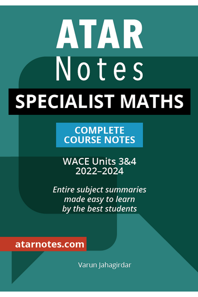 ATAR Notes WACE Specialist Maths 3 & 4 Complete Course Notes (2022-2024)