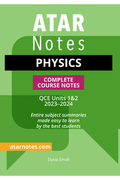 ATAR Notes QCE - Units 1 & 2 Complete Course Notes: Physics (2023-2024)