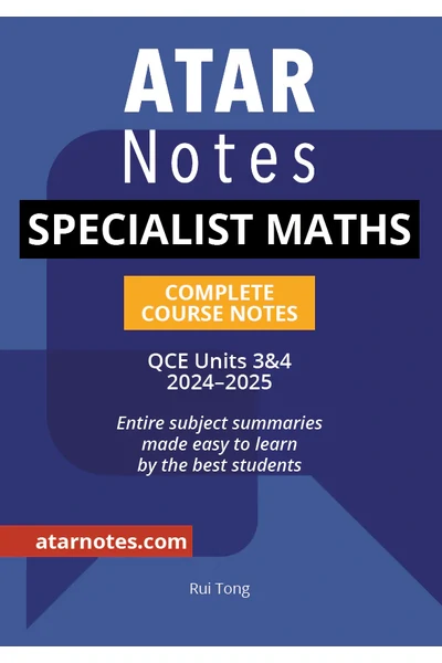 ATAR Notes QCE - Units 3 & 4 Complete Course Notes: Specialist Maths (2024-2025)
