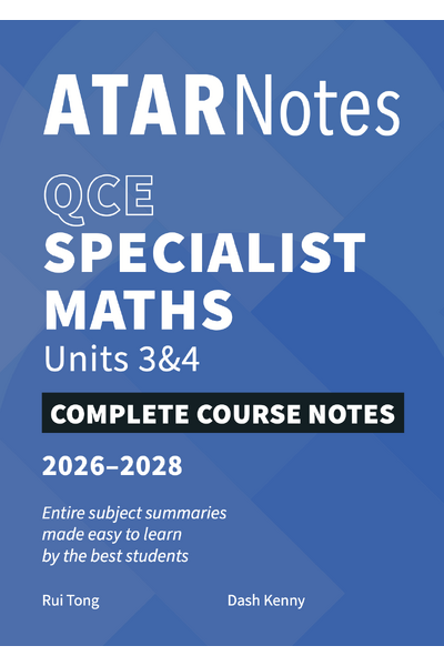 ATAR Notes QCE - Units 3 & 4 Complete Course Notes: Specialist Maths (2026-2028) 