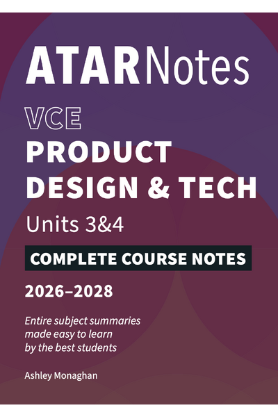 ATAR Notes VCE - Units 3 & 4 Complete Course Notes: Product Design and Technology 3 & 4 (2026-2028)