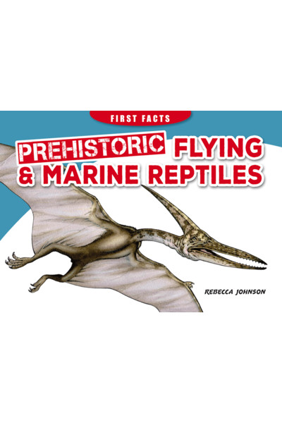 First Facts: Prehistoric Flying & Marine Reptiles