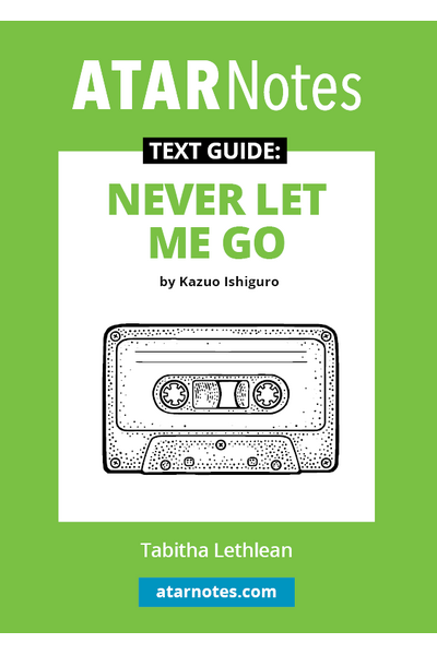 ATAR Notes Text Guide - Never Let Me Go by Kazuo Ishiguro