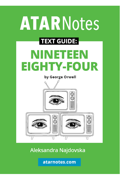 ATAR Notes Text Guide - Nineteen Eighty Four (1984) by George Orwell