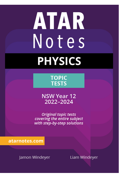 ATAR Notes HSC (Year 12) - Units 3 & 4 Topic Tests: Physics (2022-2024)