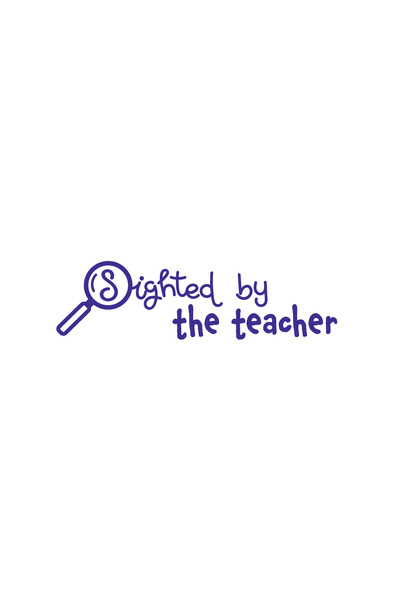 Sighted by the Teacher - Teacher's Stamp
