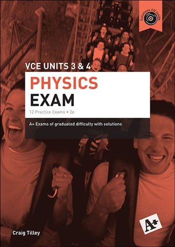 A+ Physics Exam: VCE Units 3 & 4 (2nd Edition)