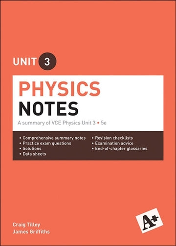 A+ Physics Notes: VCE Unit 3 (5th Edition)