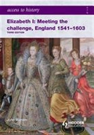 Access to History: Elizabeth I: Meeting the Challenge England 1541-1603