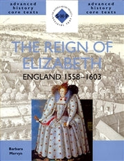 Advanced History Core Texts: The Reign of Elizabeth - England 1558-1603