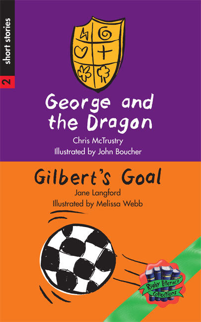 Rigby Literacy Collections - Level 3, Phase 2: George and the Dragon/Gilbert's Goal (Reading Level 25-28 / F&P Levels P-S)