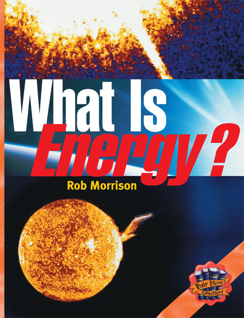 Rigby Literacy Collections - Level 4, Phase 5: What is Energy? (Reading Level 30+ / F&P Level V-Z)
