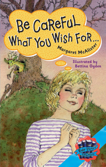 Rigby Literacy Collections - Level 5, Phase 8: Be Careful What You Wish For (Reading Level 30+ / F&P Level V-Z)