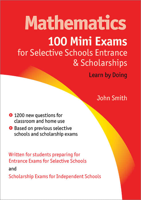 Mathematics: 100 Mini Exams for Selective Schools Entrance and Scholarships