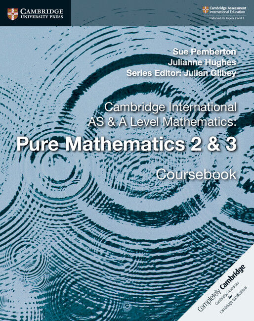 Cambridge International AS & A Level Mathematics: - Pure Mathematics 2 & 3: Coursebook
