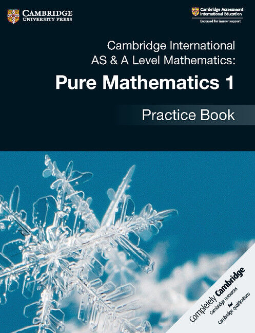 Cambridge International AS & A Level Mathematics: - Pure Mathematics 1: Practice Book