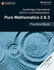 Cambridge International AS & A Level Mathematics: - Pure Mathematics 2 & 3: Practice Book