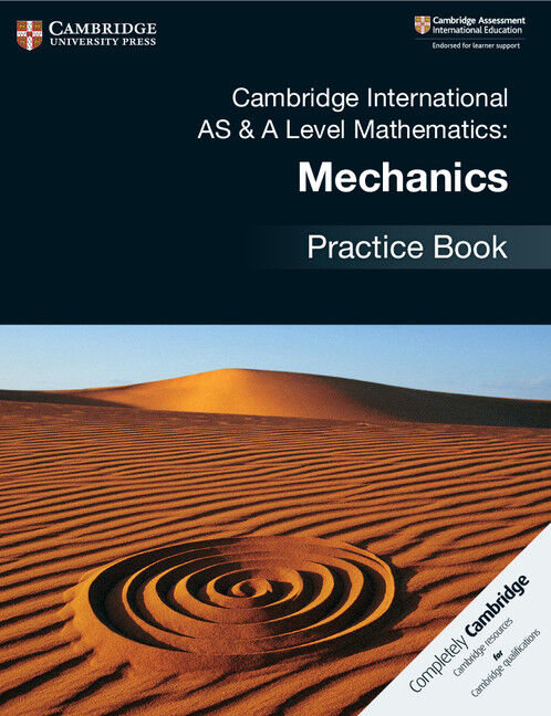 Cambridge International AS & A Level Mathematics - Mechanics: Practice Book