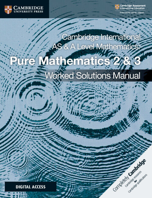 Cambridge International AS & A Level Mathematics - Pure Mathematics 2 & 3: Worked Solutions Manual with Digital Access