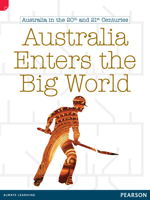 Discovering History - Upper Primary: Australia Enters The Big World (Australian In The 20th and 21st Centuries)