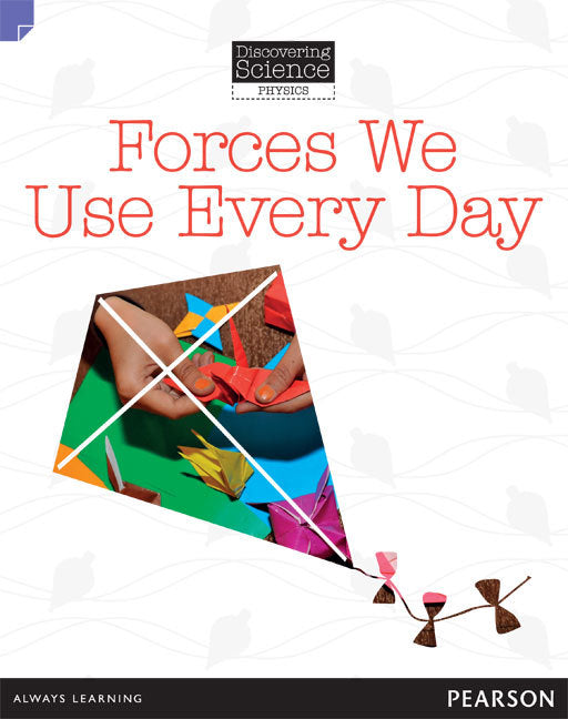 Discovering Science (Physics) - Lower Primary: Forces We Use Every Day (Reading Level 21 / F&P Level L)