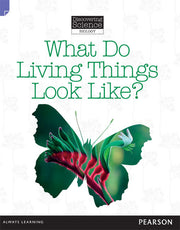 Discovering Science (Biology) - Lower Primary: What Do Living Things Look Like? (Reading Level 11 / F&P Level G)