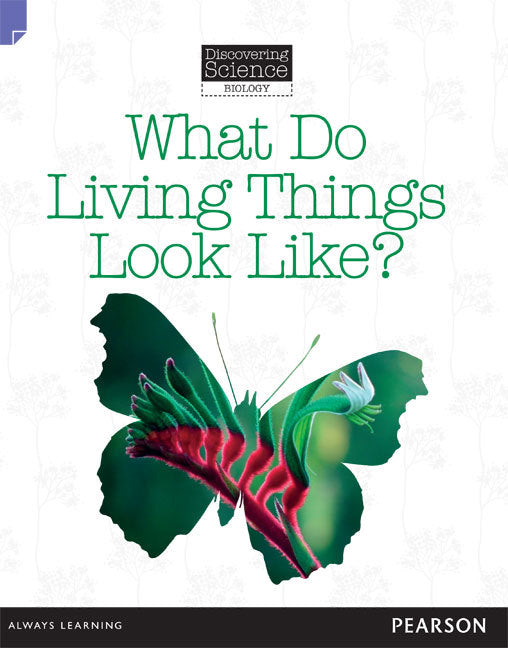 Discovering Science (Biology) - Lower Primary: What Do Living Things Look Like? (Reading Level 11 / F&P Level G)