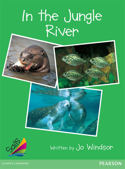 Sails - Early Level 4, Set 1 (Green): In the Jungle River (Reading Level 17 / F&P Level J)