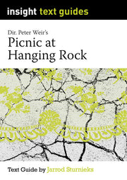 Insight Text Guides: Picnic at Hanging Rock, directed by Peter Weir