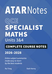 ATAR Notes QCE - Units 3 & 4 Complete Course Notes: Specialist Maths (2026-2028)