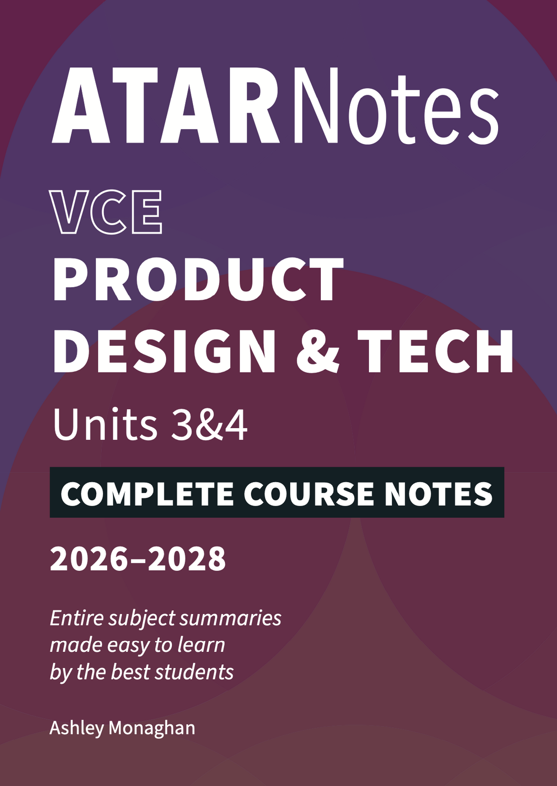 ATAR Notes VCE - Units 3 & 4 Complete Course Notes: Product Design and Technology 3 & 4 (2026-2028)