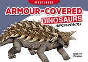 First Facts: Armour-Covered Dinosaurs