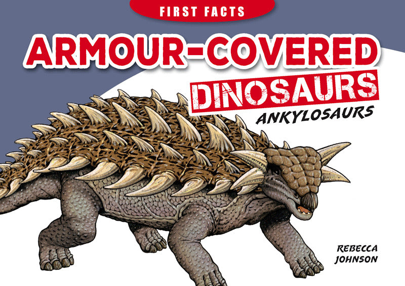 First Facts: Armour-Covered Dinosaurs