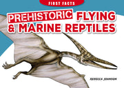 First Facts: Prehistoric Flying & Marine Reptiles