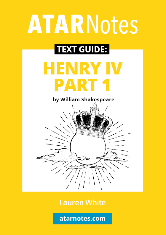 ATAR Notes Text Guide - Henry IV Part 1 by William Shakespeare