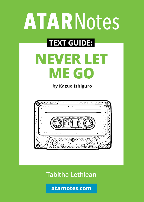ATAR Notes Text Guide - Never Let Me Go by Kazuo Ishiguro