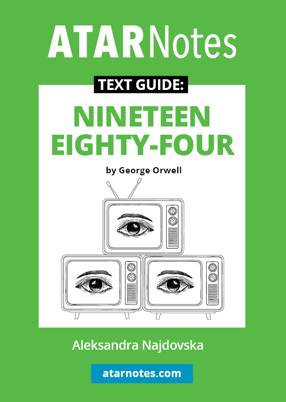 ATAR Notes Text Guide - Nineteen Eighty Four (1984) by George Orwell