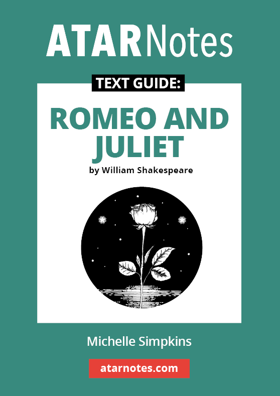 ATAR Notes Text Guide - Romeo and Juliet by William Shakespeare