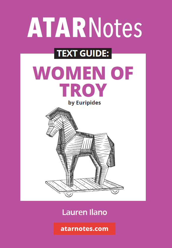 ATAR Notes Text Guide - Women of Troy by Euripides