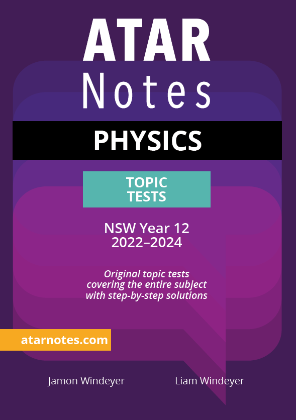 ATAR Notes HSC (Year 12) - Units 3 & 4 Topic Tests: Physics (2022-2024)
