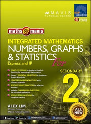 Maths @ Mavis Integrated Mathematics Numbers, Graphs & Statistics for Secondary 2