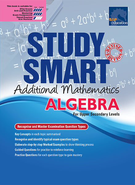 Study Smart Additional Mathematics Algebra (Upper Secondary)