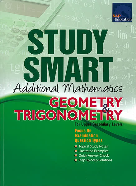 Study Smart Additional Mathematics Geometry & Trigonometry (Upper Secondary)