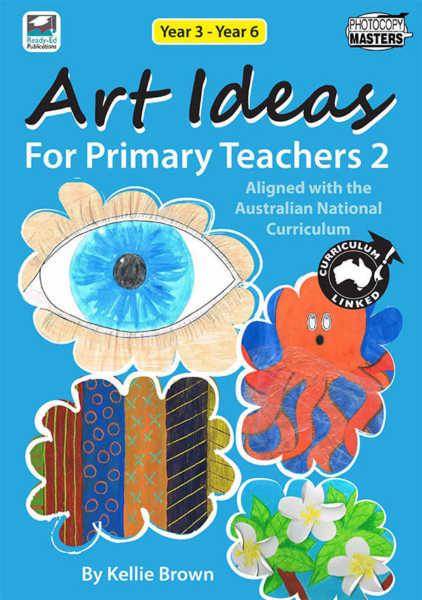 Art Ideas for Primary Teachers - Book 2: Years 3- 6