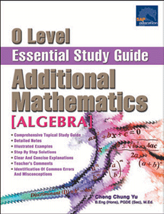 O Level Additional Mathematics Essential Study Guide [Algebra]